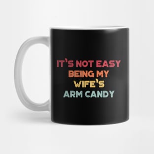 It's Not Easy Being My Wife's Arm Candy Sunset Funny Mug